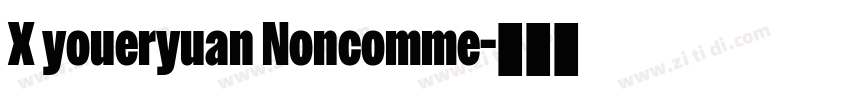 X youeryuan Noncomme字体转换 X youeryuan Noncomme字体转换